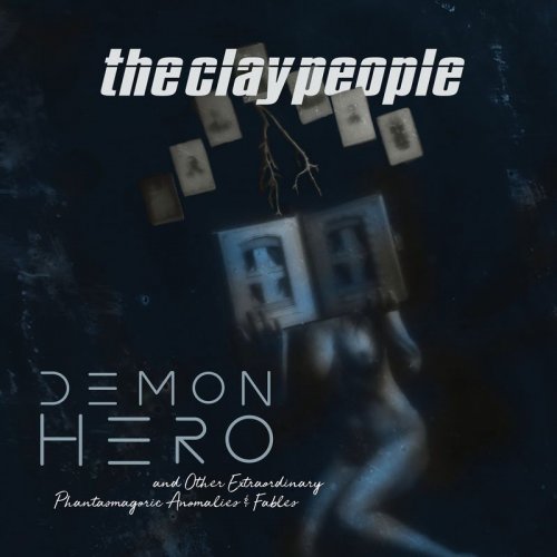 The Clay People - Demon Hero And Other Extraordinary Phantasmagoric Anomalies And Fables (2018)