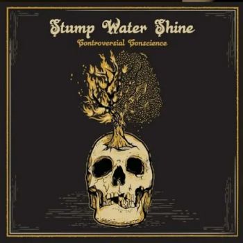 Stump Water Shine - Controversial Conscience (2018) Album Info
