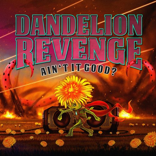 Dandelion Revenge - Ain`t It Good? (2018)