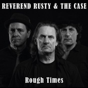 Reverend Rusty & The Case - Rough Times (2018) Album Info
