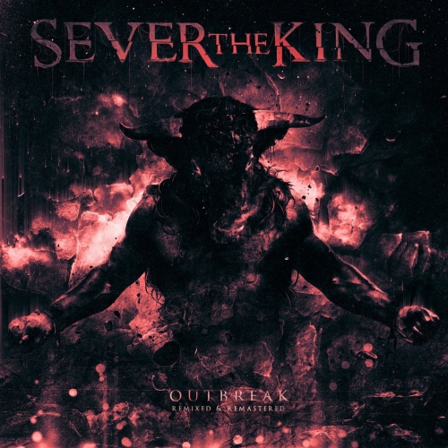 Sever the King - Outbreak (Remixed & Remastered) (2018) Album Info