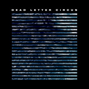 Dead Letter Circus - Dead Letter Circus (2018) Album Info