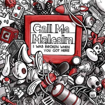 Call Me Malcolm - I Was Broken When You Got Here (2018) Album Info