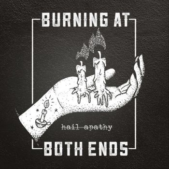 Burning At Both Ends - Hail Apathy (2018) Album Info