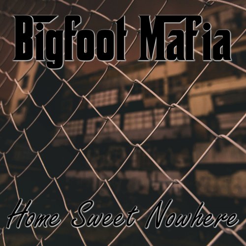 Bigfoot Mafia - Home Sweet Nowhere (2018)